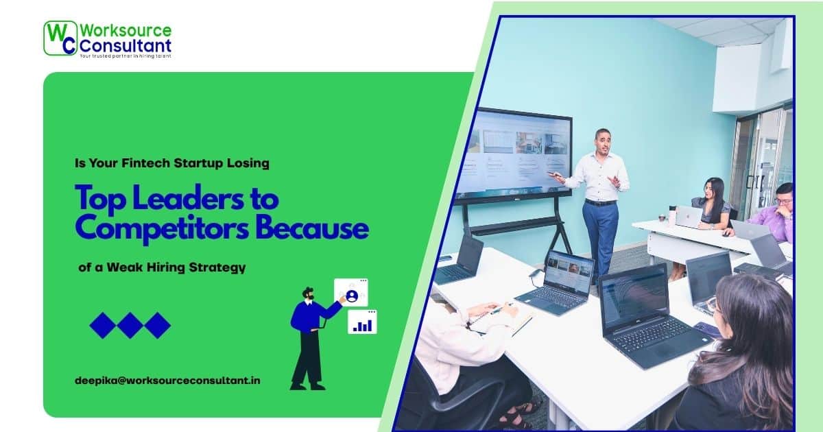 Is Your Fintech Startup Losing Top Leaders to Competitors Because of a Weak Hiring Strategy