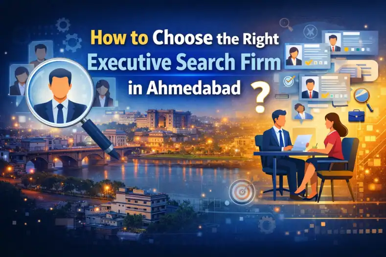 How to Choose the Right Executive Search Firm in Ahmedabad