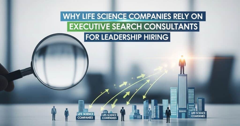 Life science companies using Executive Search Consultants to identify and hire top leadership talent.
