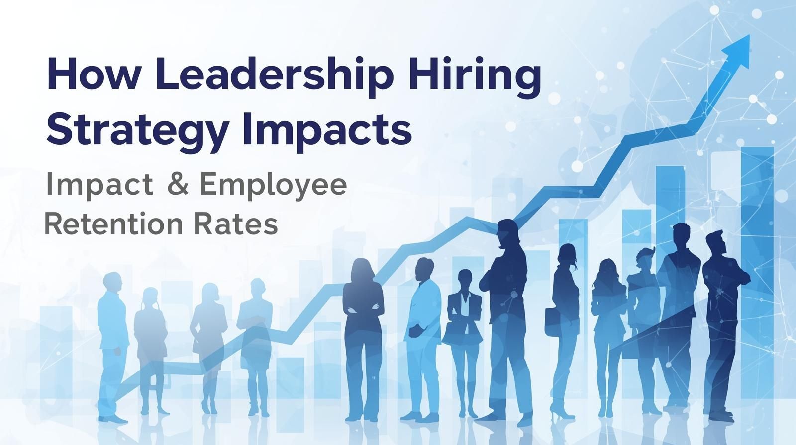 Data chart showing how a strategic leadership hiring process improves employee retention rates.